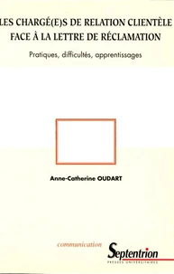 Les Charge(E)S De Relation Clientele Face A La Lettre De Reclamation. Pratiques, Difficultes, Apprentissages