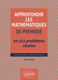 Approfondir les mathématiques de Première en 111 problèmes résolus