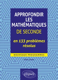 Approfondir les mathématiques de seconde en 133 problèmes résolus