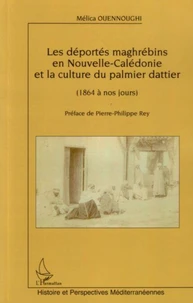 Les déportés maghrébins en Nouvelle-Caledonie et la culture du palmier dattier de 1864 à nos jours