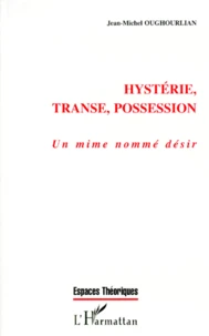 Hysterie, Transe, Possession. Un Mime Nomme Desir