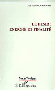 Le désir, énergie et finalité