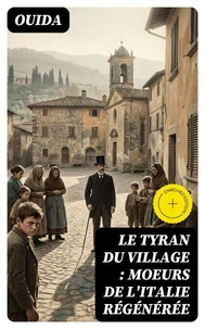Le tyran du village : moeurs de l'Italie régénérée