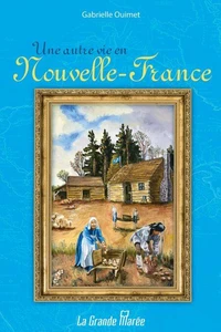 Une autre vie en Nouvelle-France