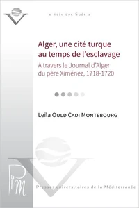 Alger, une cité turque au temps de lesclavage à travers le Journal dAlger du père Ximénez, 1718-1720