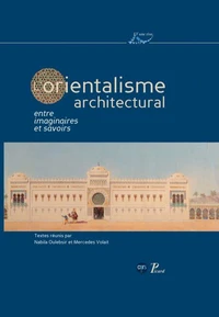 L'orientalisme architectural entre imaginaires et savoirs