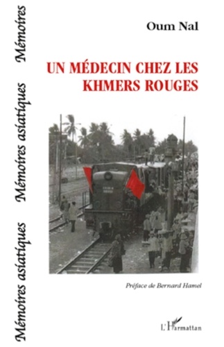 Oum Nal - Un médecin chez les Khmers rouges.