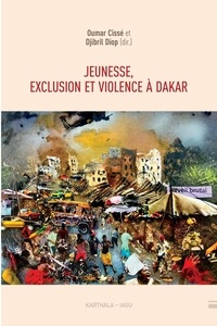 Oumar Cissé et Djibril Diop - Jeunesse, exclusion et violence à Dakar.