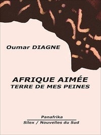 Oumar Diagne - Afrique aimée, terre de mes peines.