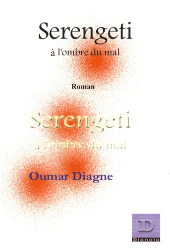 Oumar Diagne - Serengeti, à l'ombre du Mal.