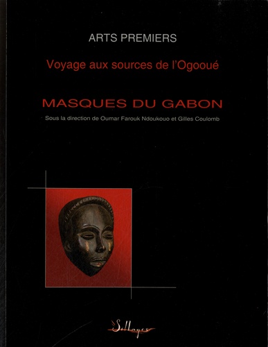 Oumar Farouk Ndoukouo et Gilles Coulomb - Masques du Gabon - Voyage aux sources de l'Ogooué.