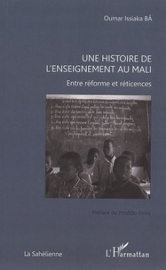 Oumar Issiaka Bâ - Une histoire de l'enseignement au Mali - Entre réforme et réticences.