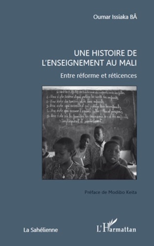 Oumar Issiaka Bâ - Une histoire de l'enseignement au Mali - Entre réforme et réticences.