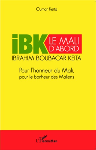 Oumar Keita - IBK le Mali d'abord - Pour l'honneur du Mali, pour le bonheur des Maliens.
