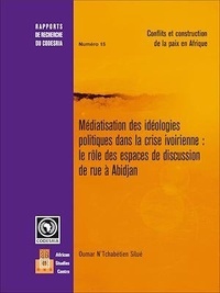 Oumar N'Tchabétien Silué - Médiatisation des idéologies politiques dans la crise ivoirienne : Le rôle des espaces de discussion de rue à Abidjan.