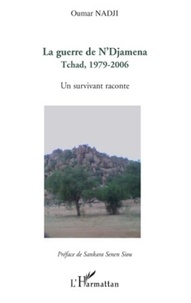 Oumar Nadji - La guerre de N'Djamena - Tchad, 1979-2006 - Un survivant raconte.