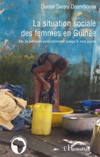 Oumar Sivory Doumbouya - La situation sociale des femmes en Guinée - De la période précoloniale jusqu'à nos jours.