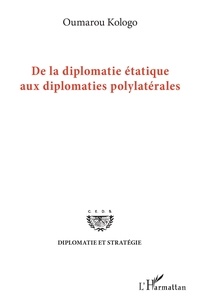 Ebook pour Android au Portugal télécharger De la diplomatie étatique aux diplomates polylatérales  (French Edition) 9782140131608 par Oumarou Kologo
