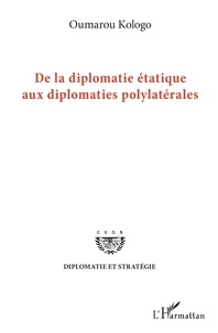 Livres téléchargeables kindle De la diplomatie étatique aux diplomates polylatérales PDF par Oumarou Kologo 9782343183466 (Litterature Francaise)