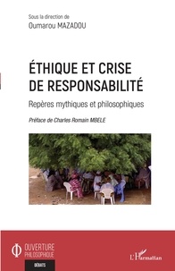 Oumarou Mazadou - Ethique et crise de responsabilité - Repères mythiques et philosophiques.