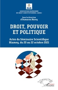 Oumarou Narey - Droit, pouvoir et politique - Actes du Séminaire Scientifique Niamey, du 20 au 22 octobre 2021.