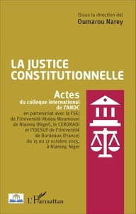 Oumarou Narey - La justice constitutionnelle - Actes du colloque international de l'ANDC.