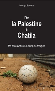 Oumaya Samaha - De la Palestine à Chatila - Ma découverte d'un camp de réfugiés.