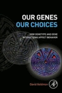 Our Genes, Our Choices - How Genotype and Gene Interactions Affect Behavior.