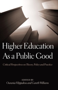 Ourania Flippakou et Gareth Williams - Higher Education as a Public Good - Critical Perspectives on Theory, Policy and Practice.