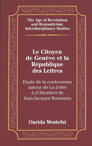 Ourida Mostefai - Le citoyen de Genève et la République des lettres - Etude de la controverse autour de La Lettre à d'Alembert de Jean-Jacques Rousseau.