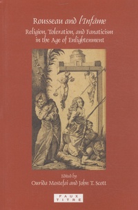 Ourida Mostefai et John T. Scott - Rousseau and l'Infâme - Religion, Toleration, and fanaticism in the age of the Enlightenment.