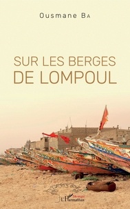 Téléchargez les livres électroniques en espagnol Sur les berges de Lompoul 9782343190136 par Ousmane Ba (French Edition) 