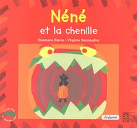 Ousmane Diarra et Virginie Desmoulins - Néné et la chenille.