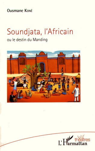 Soundjata, l'Africain ou le destin du Manding