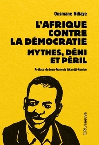 Télécharger des livres gratuitement à partir de google books L'Afrique contre la démocratie. Mythes, déni et péril
