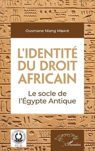 Ousmane Niang Mbaye - L'identité du droit africain - Le socle de l'Egypte antique.