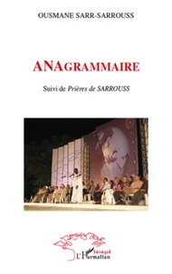 Ousmane Sarr-Sarrous - ANAgrammaire - Suivi de Prières de SARROUSS.