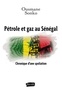 Ousmane Sonko - Pétrole et gaz au Sénégal - Chronique d'une spoliation.