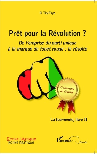 Ousmane Tity Faye - La tourmente Tome 2 : Prêt pour la Révolution ? - De l'emprise du parti unique à la marque du fouet rouge : la révolte.