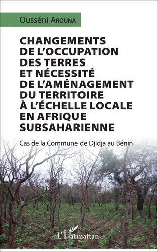 Changements de l'occupation des terres et nécessité de l'aménagement du territoire à l'échelle locale en Afrique subsaharienne. Cas de la commune de Djidja au Bénin