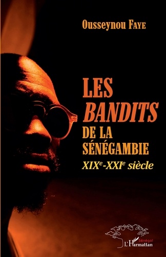 Les bandits de la Sénégambie. XIXe-XXIe siècle