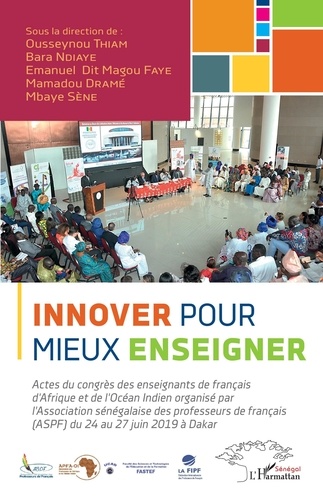Innover pour mieux enseigner. Actes du congrès des enseignants de français d'Afrique et de l'Océan Indien organisé par l'Association sénégalaise des professeurs de français (ASPF) du 24 au 27 juin 2019 à Dakar