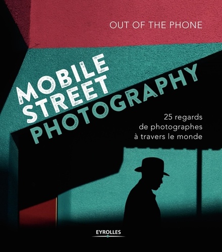 Mobile Street Photography. 25 regards de photographes à travers le monde