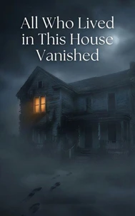 All Who Lived in This House Vanished