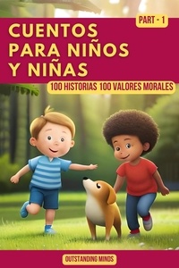  Outstanding Minds - Cuentos Para Niños y Niñas: Cuentos Para Niños de 4 a 8 Años  Parte 1 - 100 Historias 100 Valores Morales.