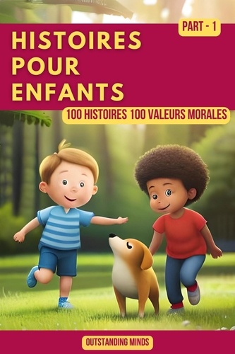  Outstanding Minds - Histoires Pour Enfants: Partie 1 - 100 Histoires 100 Valeurs Morales.