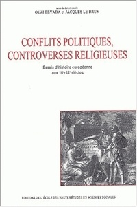Ouzi Elyada et Jacques Le Brun - Conflits politiques et controverses religieuses. - Essais d'histoire européenne aux 16ème-18ème siècles.