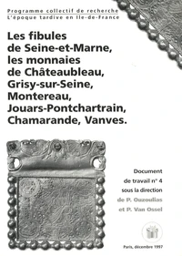 Les fibules de Seine-et-Marne, les monnaies de Châteaubleau, Grisy-sur-Seine, Montereau, Jouars-Pontchartrain, Chamarande, Vanves