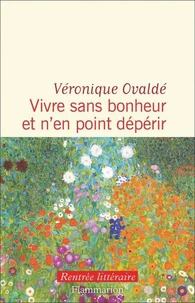Vivre sans bonheur et n'en point dépérir