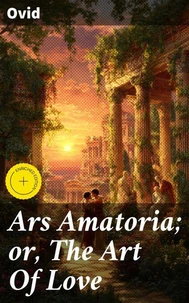 Ars Amatoria; or, The Art Of Love